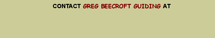 Text Box:                      CONTACT GREG BEECROFT GUIDING AT